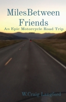 MilesBetween Friends: An Epic Motorcycle Road Trip B0BZBD9JCC Book Cover