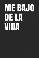 ME BAJO DE LA VIDA: Regalos originales para mujeres,hombres,niños y niñas,con esta práctica libreta triunfarás seguro y le harás reír! Ideal para ... o simplemente porque sí (Spanish Edition) 1675750939 Book Cover