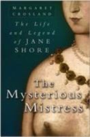 The Mysterious Mistress: The Life and Legend of Jane Shore 075093851X Book Cover