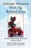 Intimate Moments With My Beloved King: Devotional Book about the Greatest Song ever Sung 0979703700 Book Cover