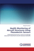 Health Monitoring of Aircraft Structures Using Piezoelectric Sensors: Integrated piezoceramic sensors for damage detection in aluminum aircraft structural elements 3659127558 Book Cover