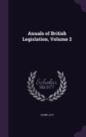Annals of British Legislation, Volume 2 1147229341 Book Cover