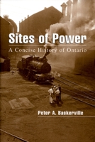 Sites of Power: A Concise History of Ontario 0195418921 Book Cover