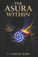 THE ASURA WITHIN: When the gods choose you, it is not always a blessing B0GQZC77DP Book Cover