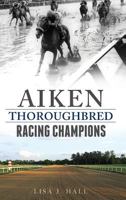 Aiken Thoroughbred Racing Champions (Sports) 1625858353 Book Cover