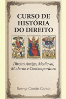 CURSO DE HISTÓRIA DO DIREITO: Direito Antigo, Medieval, Moderno e Contemporâneo (Portuguese Edition) B0HGYRNF71 Book Cover