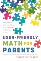 User-Friendly Math for Parents: Learning and Understanding the Language of Numbers Is Key 1475834209 Book Cover