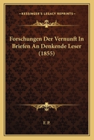 Forschungen Der Vernunft In Briefen An Denkende Leser (1855) 1160094020 Book Cover