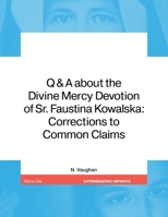 Q & A about the Divine Mercy Devotion of Sr. Faustina Kowalska: Corrections to Common Claims B0FF8X6RD2 Book Cover