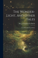The Wonder-light, And Other Tales: True Philosophy For Children... 102143101X Book Cover