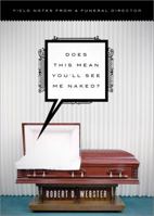 Does This Mean You'll See Me Naked?: A Funeral Director Reflects on 30 Years of Serving the Living and the Deceased 1402250835 Book Cover