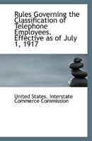 Rules governing the classification of telephone employees. Effective as of July 1, 1917 1176961179 Book Cover