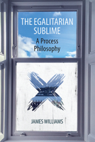 The Egalitarian Sublime: A Process Philosophy 1474439128 Book Cover