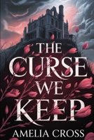 The Curse We Keep: Every Kiss Brings Her Closer to the Grave B0FPGLNHF8 Book Cover