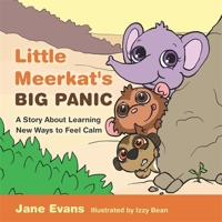 Little Meerkat's Big Panic: A Story About Learning New Ways to Feel Calm 1785927035 Book Cover