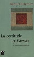 La Certitude Et l'Action: L'Intuition Est-Elle Une Connaissance Transmissible? 9052017034 Book Cover