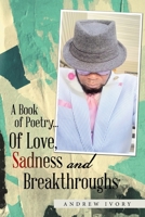 A Book of Poetry... Of Love, Sadness and Breakthroughs 1669849155 Book Cover