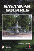 Savannah Squares A Keepsake Tour of Gardens, Architecture, and Monuments 0764320475 Book Cover