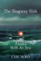 The Skagway Kids: Alaska SOS at Sea 1098062353 Book Cover