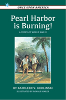 Pearl Harbor Is Burning!: A Story of World War II (Once Upon America) 0736227792 Book Cover