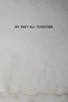 My Shit All Together: Funny College Ruled Composition Notebook w/ White Cloth Color with Stain Aged Paper Background Design Gift 1690137754 Book Cover
