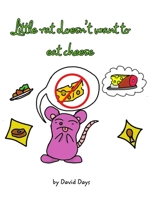 Little rat doesn't want to eat cheese 1034708953 Book Cover