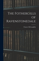The Fothergills of Ravenstonedale; their lives and their letters 1017356300 Book Cover