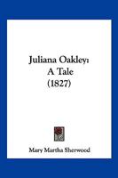 Juliana Oakley: A Tale 1120633303 Book Cover