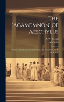 The 'Agamemnon' of Aeschylus; With an Introduction, Commentary, and Translation, by A. W. Verrall 1019452404 Book Cover