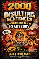 2000 INSULTING SENTENCES: YOU WOULD LIKE TO SAY TO ANYBODY B0H6PTHFWG Book Cover