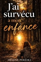 J’ai survécu à mon enfance: Histoire vraie – abandon, placements, violences, reconstruction (French Edition) B0GYYGWPMH Book Cover