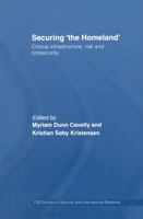 Securing 'the Homeland': Critical Infrastructure, Risk and (In)Security 041576193X Book Cover