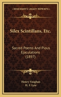 Silex Scintillans, Etc.: Sacred Poems and Pious Ejaculations 1165027925 Book Cover