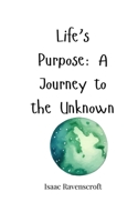 Life's Purpose: A Journey to the Unknown 1805665871 Book Cover