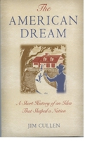 The American Dream: A Short History of an Idea that Shaped a Nation 0195173252 Book Cover