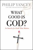 What Good Is God?: In Search of a Faith That Matters 0446559857 Book Cover
