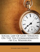 The Social Law of God: Sermons On the Ten Commandments 1165600927 Book Cover