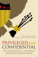 Privileged and Confidential: The Secret History of the President's Intelligence Advisory Board 0813136083 Book Cover