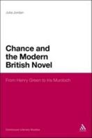 Chance and the Modern British Novel: From Henry Green to Iris Murdoch 1441110143 Book Cover