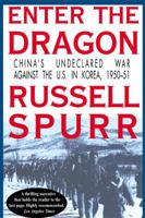 Enter the Dragon: China's Undeclared War Against the U.S. in Korea, 1950-51