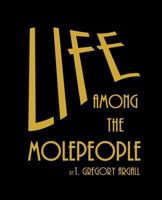 Life Among the Molepeople 1541068467 Book Cover