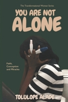 You Are Not Alone: Story of Faith and Conception 1738253260 Book Cover