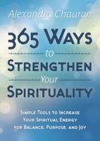 365 Ways to Strengthen Your Spirituality: Simple Ways to Connect with the Divine 0738740128 Book Cover