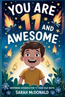 You Are 11 and Awesome! Inspiring Stories for 11 Years Old Boys: 15 Motivational Tales about Identity, Resilience, and Preparing for Big Changes B0FVFL98BL Book Cover