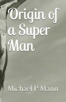 Origin of a Super Man 1973443260 Book Cover
