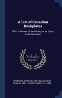 A List of Canadian Bookplates: With a Review of the History of ex Libris in the Dominion 1340312565 Book Cover