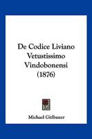 De Codice Liviano Vetustissimo Vindobonensi (1876) 052632743X Book Cover