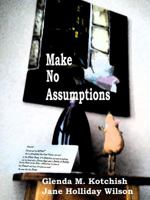 Make No Assumptions 0998971502 Book Cover