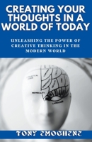 Creating Your Thoughts In a World Of Today B0BNTHN76W Book Cover