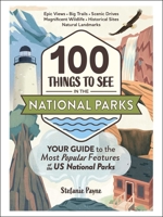 100 Things to See in the National Parks: Your Guide to the Most Popular Features of the US National Parks 1507219989 Book Cover